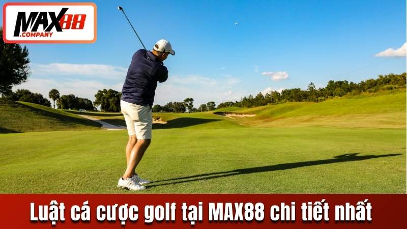 Luật cá cược golf tại MAX88 chi tiết nhất