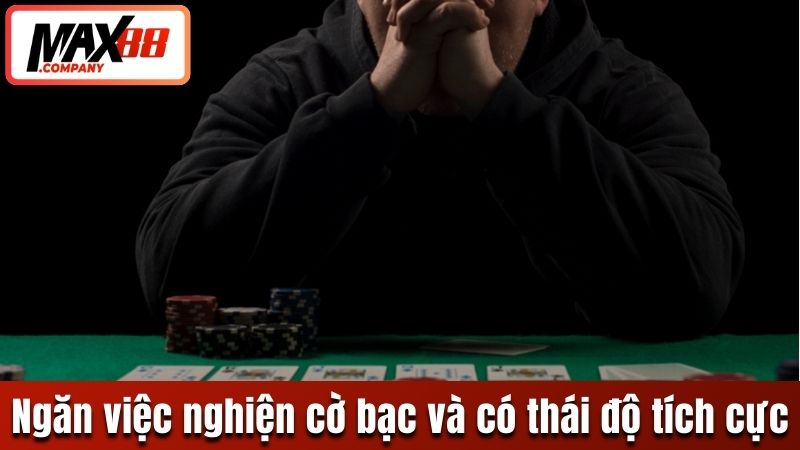 Ngăn việc nghiện cờ bạc và có thái độ tích cực